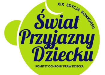 Ruszyły oceny zgłoszeń do XIX edycji Konkursu  „Świat Przyjazny Dziecku!”